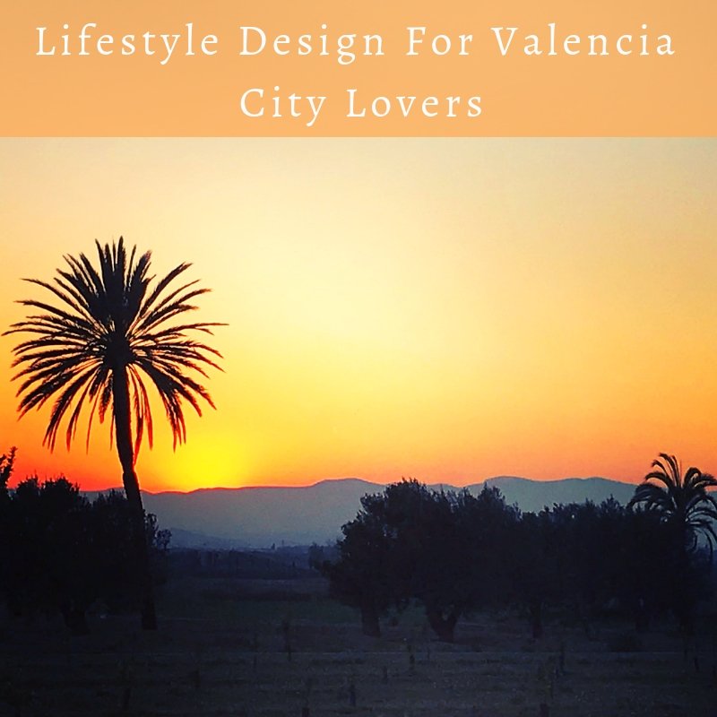 Lifestyle Design for Valencia City Lovers