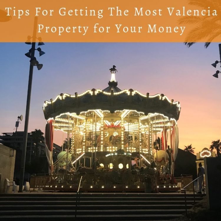 Tips for getting the most Valencia Property for your money